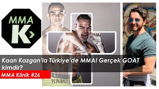 MMA Klinik #26 - Kaan Kazgan ile Türkiye´de MMA. Gerçek GOAT kim tartışması...