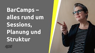 BarCamps – so funktioniert´s! Planung, Sessions und Struktur