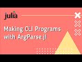 Julia: Making CLI Programs with ArgParse