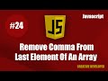 Remove comma from last element of an array || Javascript || Javascript Tutorial || Javascript Course