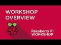 Raspberry Pi Workshop - Overview