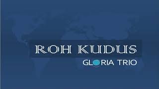 GLORIA TRIO - ROH KUDUS