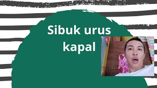 Sibuk urus kapal