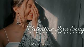 Valentine Love Mashup Song | Valentine Day Special #LoFiSong | [Slowed and Reverb] #valentinesday