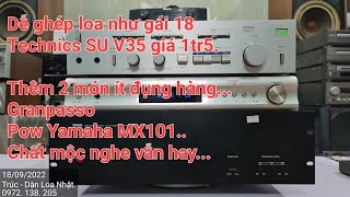 18.9.2022 Giá rẻ, dễ ghép loa. Technics SU V35. Pow Yamaha 4 kênh. Trúc - Hưng Yên.   0972 138 205.