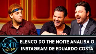 Elenco do The Noite analisa o instagram de Eduardo Costa | The Noite (09/10/19)