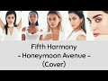 Fifth Harmony - Honeymoon Avenue (Cover) Lyrics.