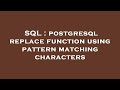 SQL : postgresql replace function using pattern matching characters
