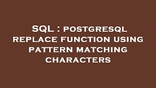 SQL : postgresql replace function using pattern matching characters