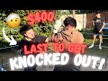 LAST TO GET KNOCKED OUT WINS $400