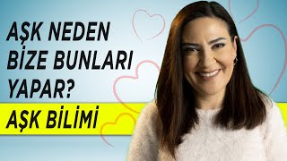 AŞKIN BİLİMİ - AŞK NEDEN BİZE BUNLARI YAPAR? - Aşk Biter mi? - Aşkın Süresi - Bana Neler Oluyor?