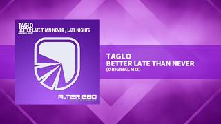 Taglo - Better Late Than Never [Trance / Progressive]