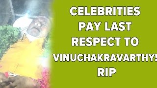 Celebrities Pay Last Respect to Vinuchakravarthy! RIP