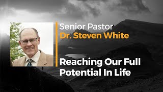 Reaching Our Full Potential In Life - Pastor Steven White - Sun. AM Oct 27 2024