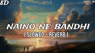 Naino Ne Baandhi - Gold (Slowed × Reverb) | 8D Audio | @LofiBeats447 #trending #song #viral #shorts