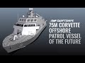 75M Corvette - Offshore Patrol Vessel of the Future