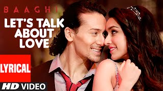 LET'S TALK ABOUT LOVE Lyrical Video | BAAGHI | Tiger Shroff, Shraddha Kapoor | RAFTAAR, NEHA KAKKAR