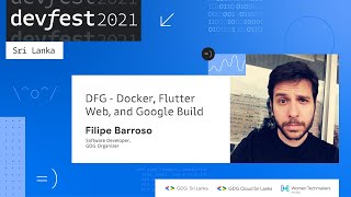 Docker, Flutter Web, and Google Build by Filipe Barroso (DevFest 2021 Sri Lanka)