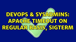 DevOps & SysAdmins: Apache timeout on regular basis, SIGTERM