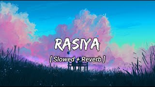 Rasiya [ Slowed + Reverb ] Brahmastra | Arjit Singh | LoFi