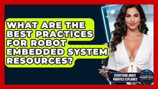 What Are The Best Practices For Robot Embedded System Resources?