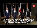 Quad leaders hold meeting in Hiroshima during G7