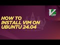 How to Install Vim on Ubuntu 24.04