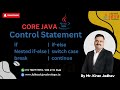 Control Statements in Java- If, If-Else, Nested If-Else, Switch Case, Break & Continue Statement
