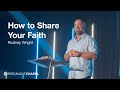 How To Share Your Faith • Week 1 • 21 Days of Prayer • Rodney Wright