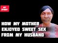 The pain of sharing my husband with my mother because of sweet sëx from my husband