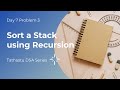 Demo 4 : Sort a Stack using Recursion | Day 7 Problem 3 | Tathastu DSA Series