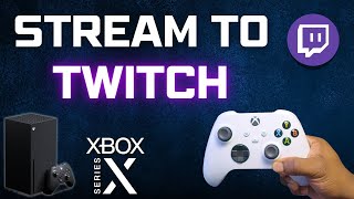 How To Stream To Twitch On XBOX Series X|S 2025 ( SUPER EASY )