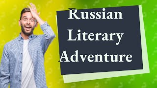 How Can I Begin My Journey with Russian Literature?