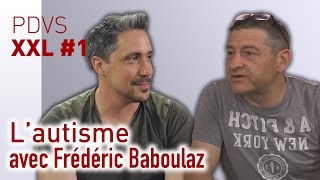 L'autisme (avec Frédéric Baboulaz) - PDVS XXL #1