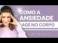 Como a ansiedade age no corpo?