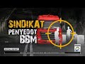 Spesial Report - Sindikat Penyedot BBM