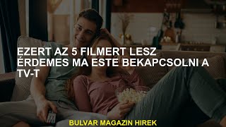 Íme, miért érdemes bekapcsolni a tévét, hogy 5 filmet nézhess ma este