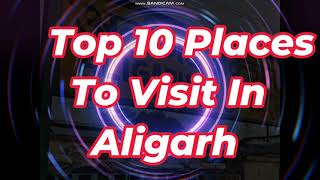 Top 10 Places To Visit In Aligarh