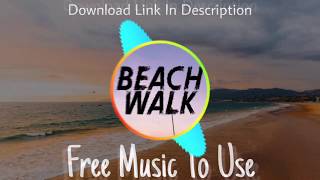 Beach Walk - No Copyright Music - NCM - Feel Free To Use