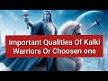 Important Qualities Of Kalki Warriors Or Choosen One