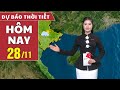 Dự báo thời tiết hôm nay 28/11 | Dự báo thời tiết ngày và đêm hôm nay mới nhất