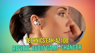 Technics EAH-AZ100 Review: Industry's Best Earphones?