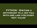 PYTHON : Writing a dictionary to a csv file with one line for every 'key: value'