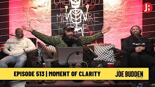 The Joe Budden Podcast Episode 513 | Moment Of Clarity
