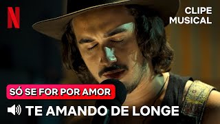 Te Amando de Longe (Canção Original) | Só Se For Por Amor | Netflix Brasil