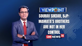 Sourav Sikdar, BJP: Mamata’s brothers are not in her control | Viewpoint | CNN News18