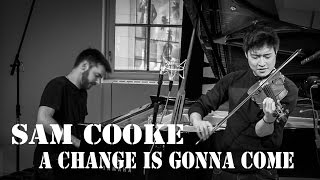 A Change is Gonna Come - Sam Cooke - Violin/Piano Cover - Charles Yang & Peter Dugan