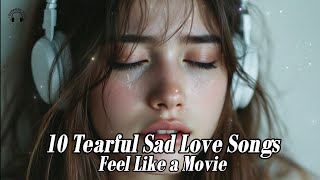 Playlist 눈물 나는 슬픈 사랑 노래 10곡 🎶영화 같은 발라드| 10 Tearful Sad Love Songs That Feel Like a Movie