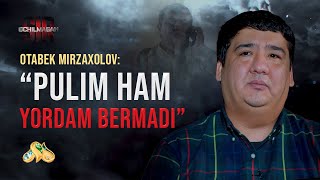 Otabek Mirzaxolov: Pulim ham yordam bermadi... Ochilmagan Sir