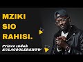 KulaCoolerShow: MZIKI SIO RAHISI - Prince Indah